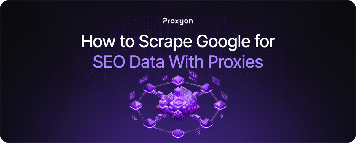 How to Scrape Google for SEO Data With Proxies
