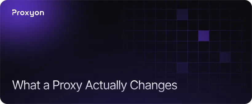 What a Proxy Actually Changes