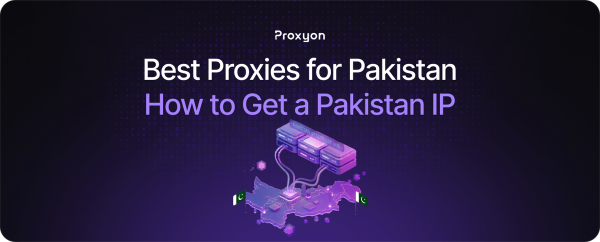 Best Proxies for Pakistan  How to Get a Pakistan IP