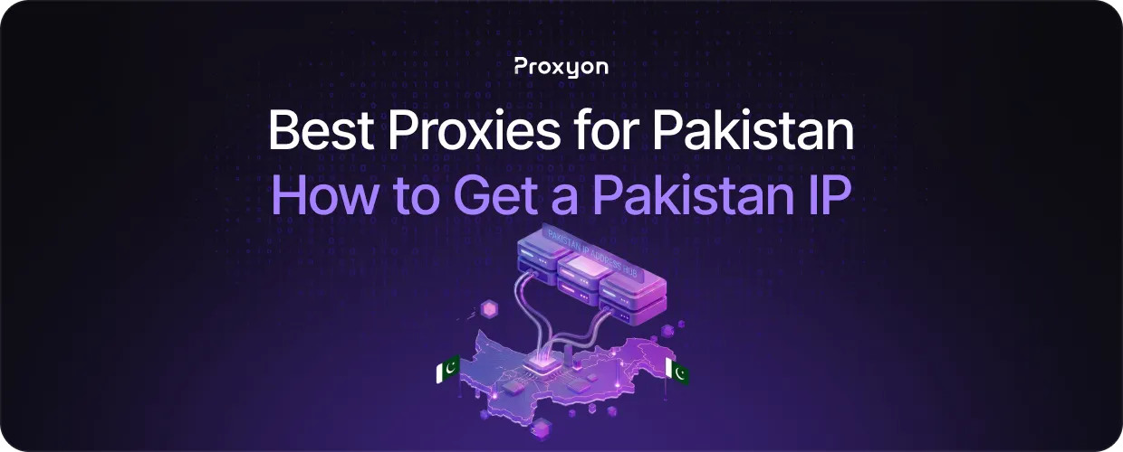 Best Proxies for Pakistan  How to Get a Pakistan IP