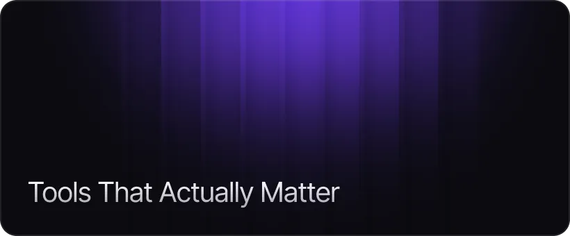 The Tools That Actually Matter